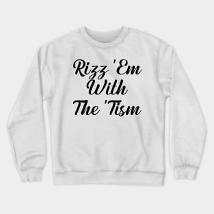 rizz em with the tism Crewneck Sweatshirt